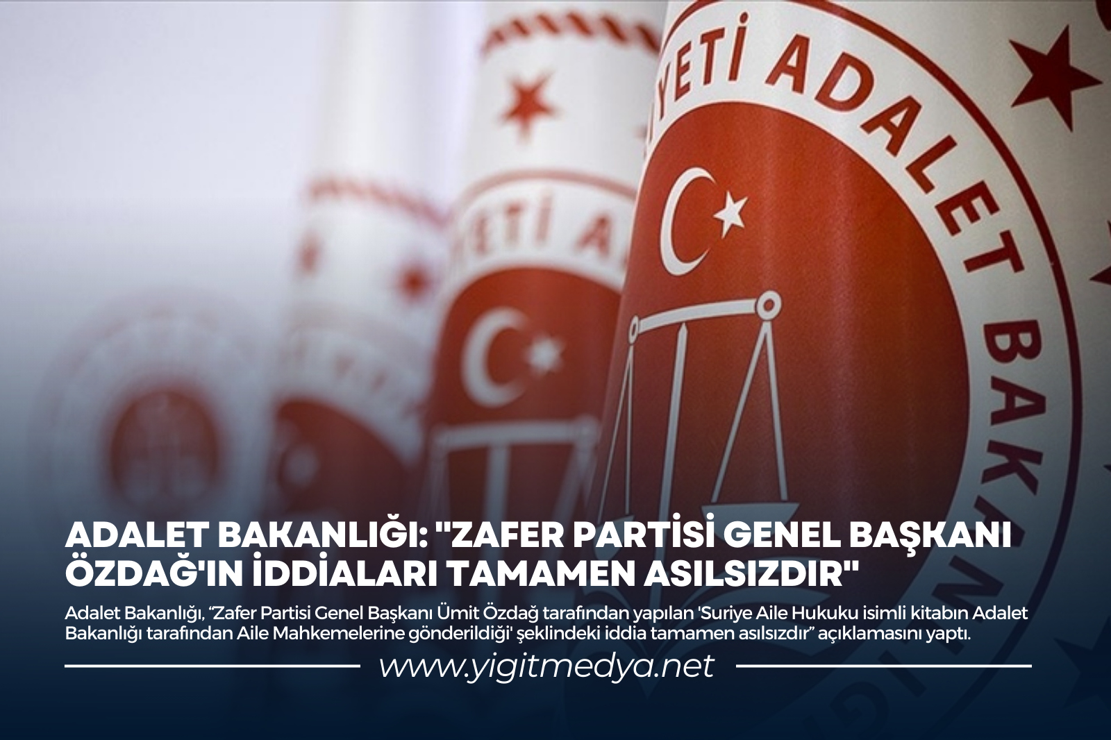 ADALET BAKANLIĞI: “ZAFER PARTİSİ GENEL BAŞKANI ÖZDAĞ’IN İDDİALARI TAMAMEN ASILSIZDIR”