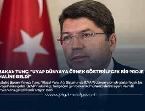 BAKAN TUNÇ: “UYAP DÜNYAYA ÖRNEK GÖSTERİLECEK BİR PROJE HALİNE GELDİ”