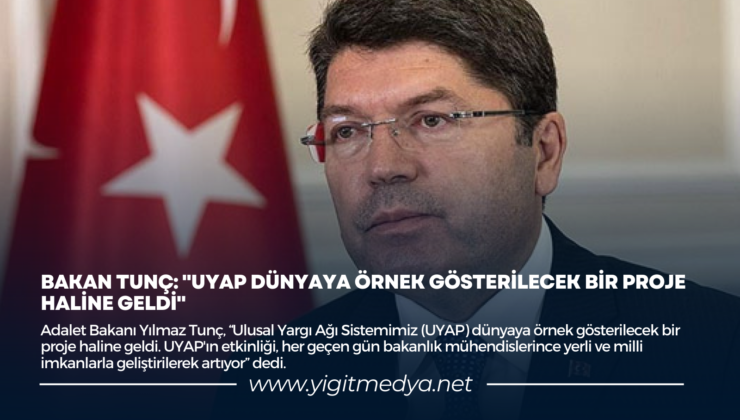 BAKAN TUNÇ: “UYAP DÜNYAYA ÖRNEK GÖSTERİLECEK BİR PROJE HALİNE GELDİ”