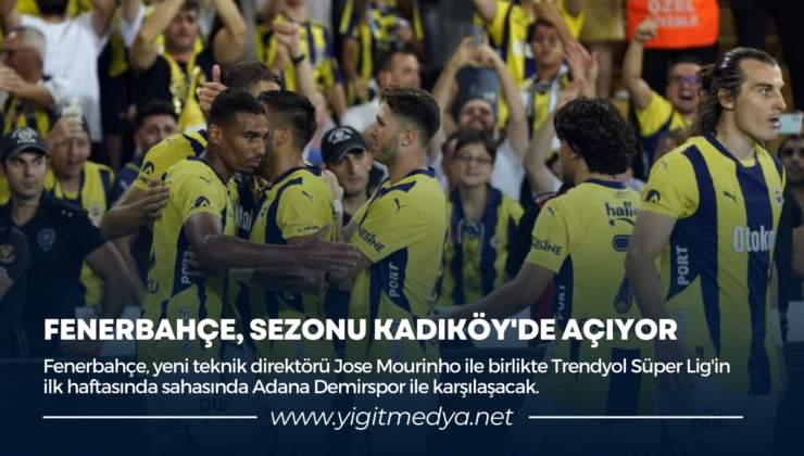 FENERBAHÇE, SEZONU KADIKÖY’DE AÇIYOR