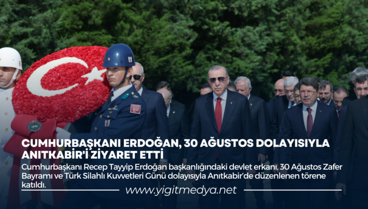 CUMHURBAŞKANI ERDOĞAN, 30 AĞUSTOS DOLAYISIYLA ANITKABİR’İ ZİYARET ETTİ