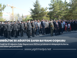 EREĞLİ’DE 30 AĞUSTOS ZAFER BAYRAMI COŞKUSU