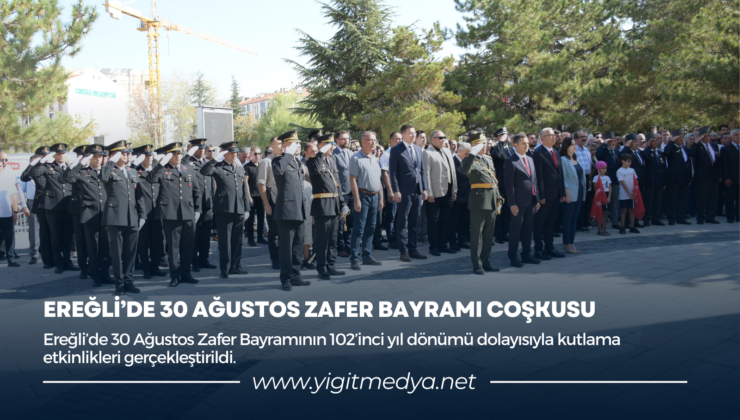 EREĞLİ’DE 30 AĞUSTOS ZAFER BAYRAMI COŞKUSU