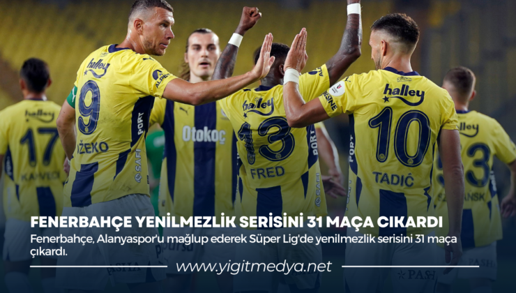 FENERBAHÇE YENİLMEZLİK SERİSİNİ 31 MAÇA CIKARDI