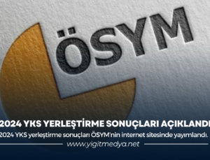 2024 YKS YERLEŞTİRME SONUÇLARI AÇIKLANDI