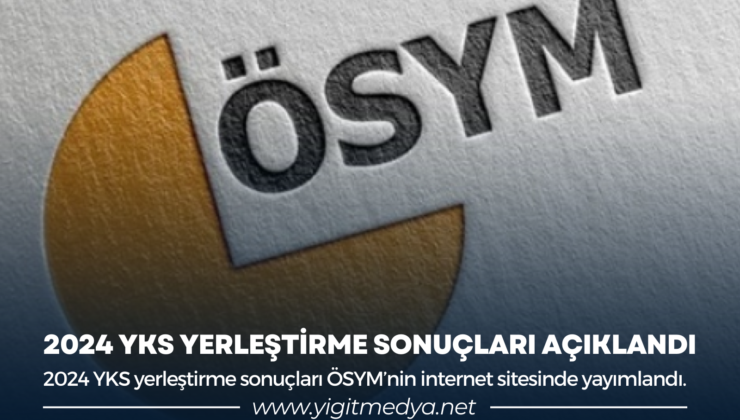 2024 YKS YERLEŞTİRME SONUÇLARI AÇIKLANDI