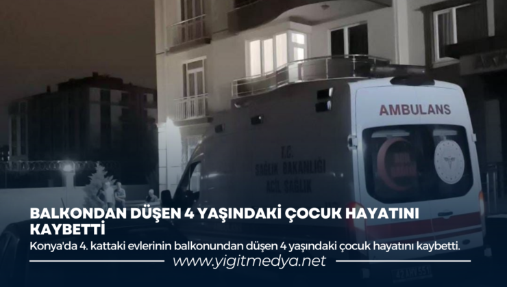 BALKONDAN DÜŞEN 4 YAŞINDAKİ ÇOCUK HAYATINI KAYBETTİ