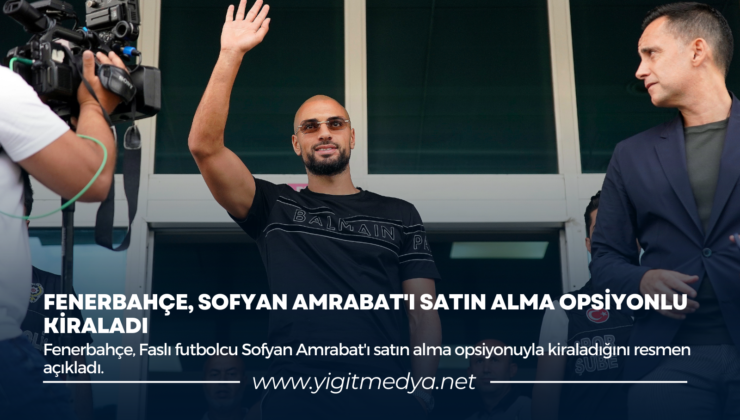 FENERBAHÇE, SOFYAN AMRABAT’I SATIN ALMA OPSİYONLU KİRALADI