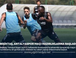 BEŞİKTAŞ, ANTALYASPOR MAÇI HAZIRLIKLARINA BAŞLADI