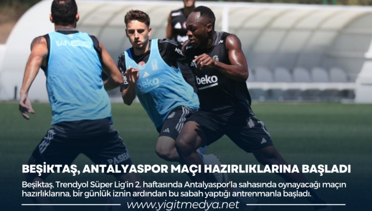 BEŞİKTAŞ, ANTALYASPOR MAÇI HAZIRLIKLARINA BAŞLADI