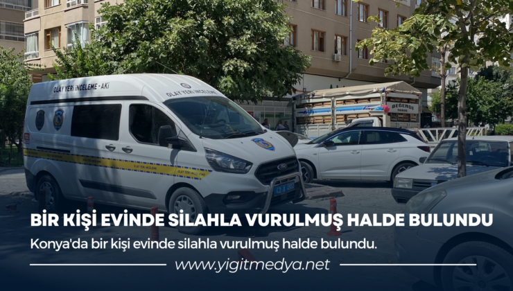 BİR KİŞİ EVİNDE SİLAHLA VURULMUŞ HALDE BULUNDU