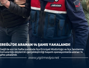 EREĞLİ’DE ARANAN 14 ŞAHIS YAKALANDI!