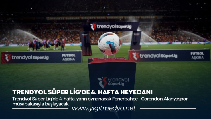 TRENDYOL SÜPER LİG’DE 4. HAFTA HEYECANI