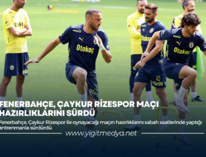 FENERBAHÇE, ÇAYKUR RİZESPOR MAÇI HAZIRLIKLARINI SÜRDÜ