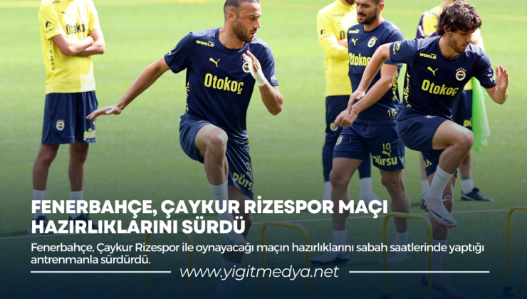 FENERBAHÇE, ÇAYKUR RİZESPOR MAÇI HAZIRLIKLARINI SÜRDÜ