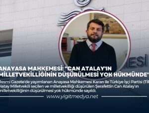 ANAYASA MAHKEMESİ: “CAN ATALAY’IN MİLLETVEKİLLİĞİNİN  DÜŞÜRÜLMESİ YOK HÜKMÜNDE”