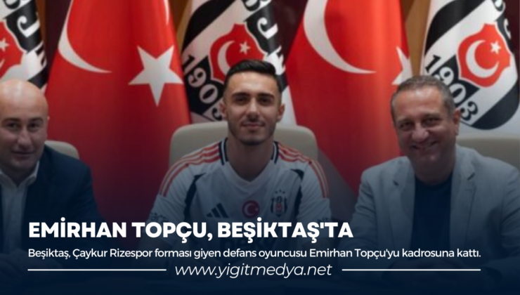 EMİRHAN TOPÇU, BEŞİKTAŞ’TA