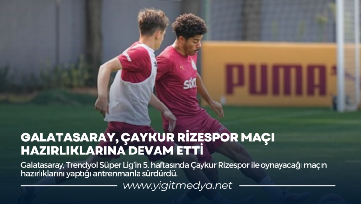 GALATASARAY, ÇAYKUR RİZESPOR MAÇI HAZIRLIKLARINA DEVAM ETTİ