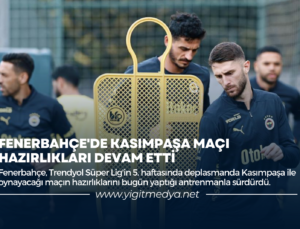 FENERBAHÇE’DE KASIMPAŞA MAÇI HAZIRLIKLARI DEVAM ETTİ