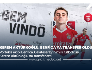 KEREM AKTÜRKOĞLU, BENFİCA’YA TRANSFER OLDU