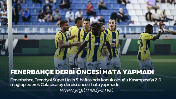 FENERBAHÇE DERBİ ÖNCESİ HATA YAPMADI