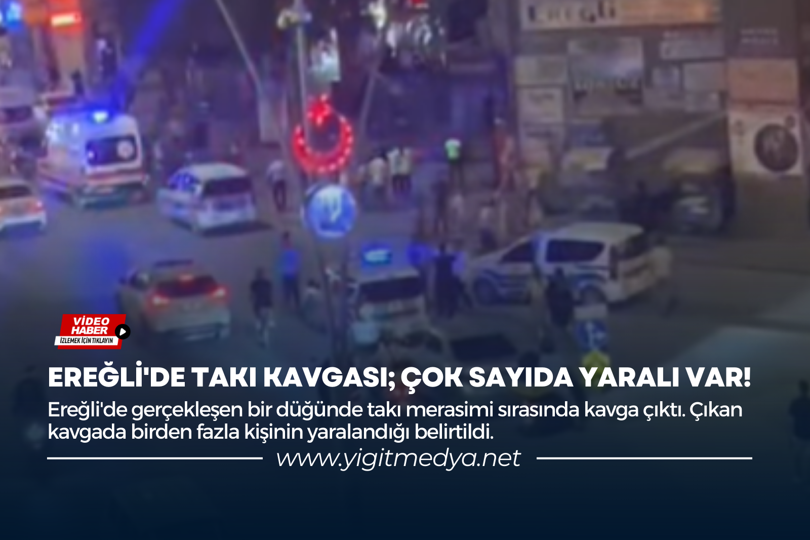 EREĞLİ’DE TAKI KAVGASI; ÇOK SAYIDA YARALI VAR!