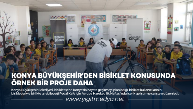 KONYA BÜYÜKŞEHİR’DEN BİSİKLET KONUSUNDA ÖRNEK BİR PROJE DAHA