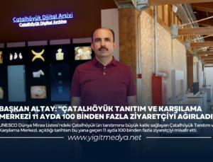 “ÇATALHÖYÜK TANITIM VE KARŞILAMA MERKEZİ 11 AYDA 100 BİNDEN FAZLA ZİYARETÇİYİ AĞIRLADI”