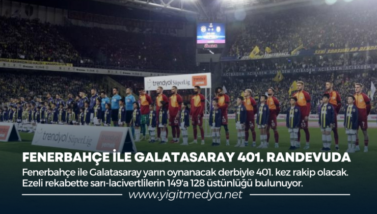 FENERBAHÇE İLE GALATASARAY 401. RANDEVUDA