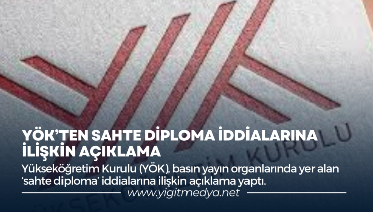 YÖK’TEN SAHTE DİPLOMA İDDİALARINA İLİŞKİN AÇIKLAMA