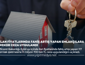 İLAN FİYATLARINDA FAHİŞ ARTIŞ YAPAN EMLAKÇILARA REKOR CEZA UYGULANDI