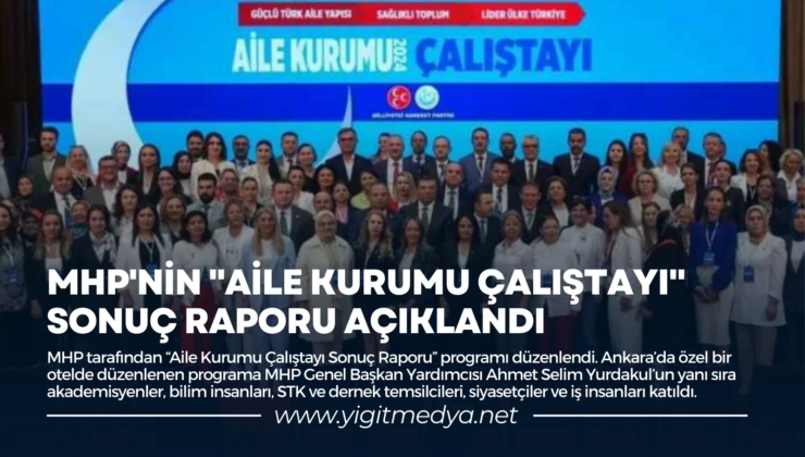 MHP’NİN “AİLE KURUMU ÇALIŞTAYI” SONUÇ RAPORU AÇIKLANDI