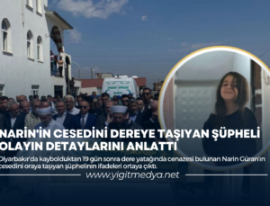 NARİN’İN CESEDİNİ DEREYE TAŞIYAN ŞÜPHELİ OLAYIN DETAYLARINI ANLATTI