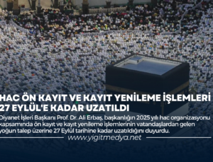 HAC ÖN KAYIT VE KAYIT YENİLEME İŞLEMLERİ 27 EYLÜL’E KADAR UZATILDI