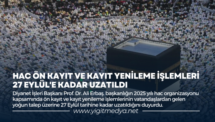 HAC ÖN KAYIT VE KAYIT YENİLEME İŞLEMLERİ 27 EYLÜL’E KADAR UZATILDI