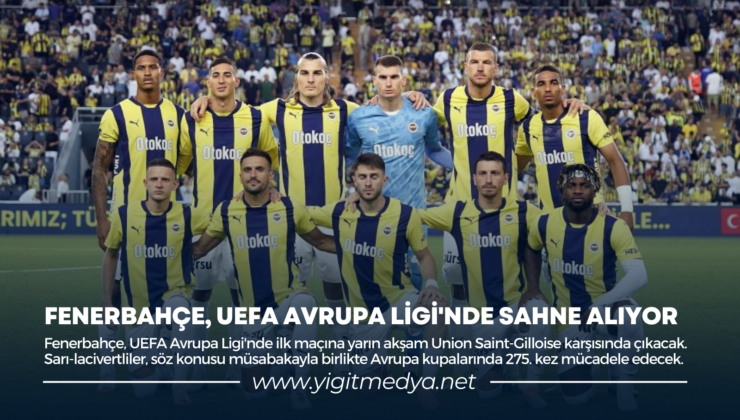 FENERBAHÇE, UEFA AVRUPA LİGİ’NDE SAHNE ALIYOR