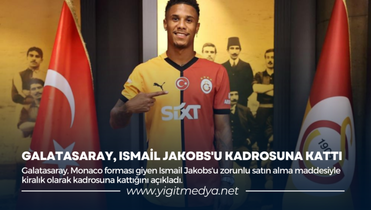 GALATASARAY, İSMAİL JAKOBS’U KADROSUNA KATTI