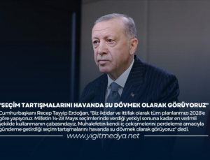 “SEÇİM TARTIŞMALARINI HAVANDA SU DÖVMEK OLARAK GÖRÜYORUZ”