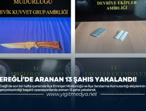 EREĞLİ’DE ARANAN 13 ŞAHIS YAKALANDI!