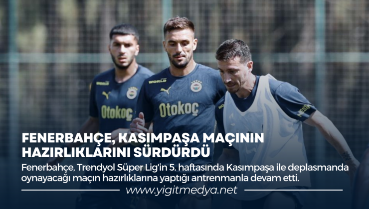 FENERBAHÇE, KASIMPAŞA MAÇININ HAZIRLIKLARINI SÜRDÜRDÜ