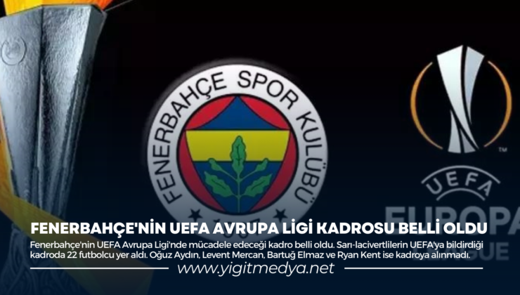 FENERBAHÇE’NİN UEFA AVRUPA LİGİ KADROSU BELLİ OLDU