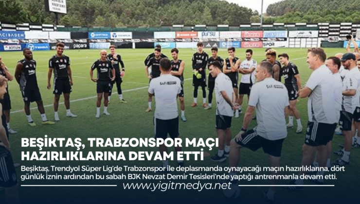 BEŞİKTAŞ, TRABZONSPOR MAÇI HAZIRLIKLARINA DEVAM ETTİ