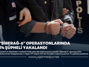 “SİBERAĞ-6” OPERASYONLARINDA 74 ŞÜPHELİ YAKALANDI