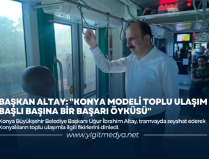 BAŞKAN ALTAY: “KONYA MODELİ TOPLU ULAŞIM BAŞLI BAŞINA BİR BAŞARI ÖYKÜSÜ”