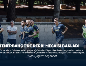 FENERBAHÇE’DE DERBİ MESAİSİ BAŞLADI