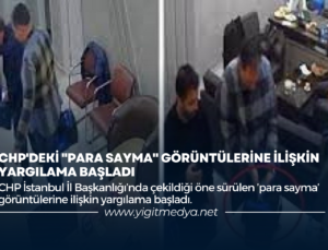 CHP’DEKİ “PARA SAYMA” GÖRÜNTÜLERİNE İLİŞKİN YARGILAMA BAŞLADI