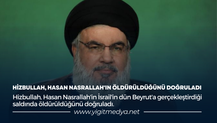 HİZBULLAH, HASAN NASRALLAH’IN ÖLDÜRÜLDÜĞÜNÜ DOĞRULADI