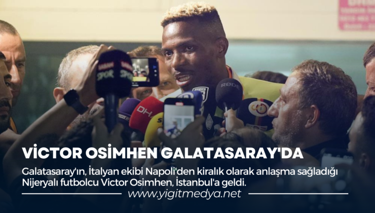 VİCTOR OSİMHEN GALATASARAY’DA