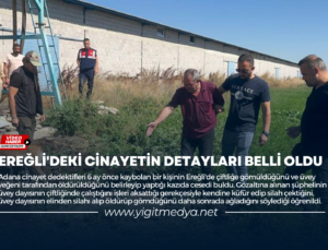 EREĞLİ’DEKİ CİNAYETİN DETAYLARI BELLİ OLDU