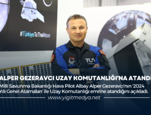 ALPER GEZERAVCI UZAY KOMUTANLIĞI’NA ATANDI